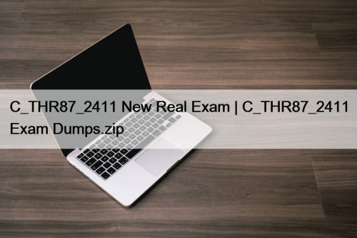 C_THR87_2411 New Real Exam | C_THR87_2411 Exam Dumps.zip