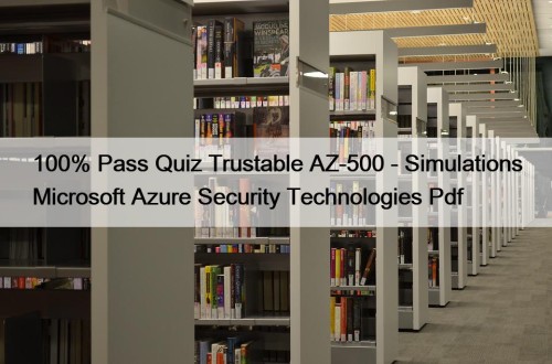 100% Pass Quiz Trustable AZ-500 - Simulations Microsoft ...