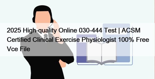 2025 High-quality Online 030-444 Test | ACSM Certified ...